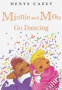 Minnie and Moo Go Dancing libro in lingua di Cazet Denys