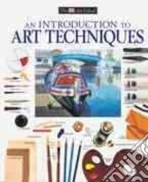 An Introduction to Art Techniques libro in lingua di Smith Ray, Wright Ray, Horton James, Wright Michael, Royal Academy of Arts (Great Britain)