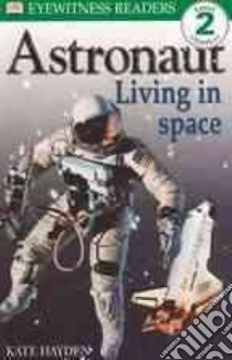 Astronaut Living in Space libro in lingua di Hayden Kate, Dennis Peter (ILT)