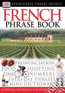 Dk Eyewitness Travel French Phrase Book libro in lingua di Dorling Kindersley Inc. (COR)