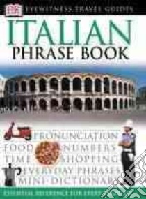 Dk Eyewitness Travel Italian Phrase Book libro in lingua di Dorling Kindersley Inc. (COR)