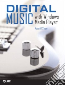 Digital Music with Windows Media Player libro in lingua di Shaw Russell