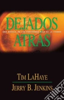 Dejados Atras / Left Behind libro in lingua di LaHaye Tim F., Jenkins Jerry B.