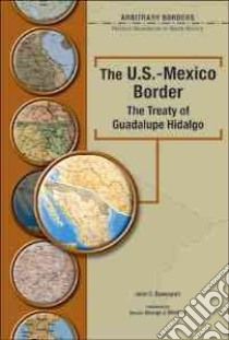 The U.S.-Mexico Border The Treaty Of Guadalupe Hidalgo libro in lingua di Davenport John, Mitchell George J. (FRW), Matray James I. (INT)