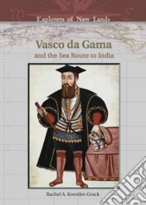 Vasco Da Gama And The Sea Route To India libro in lingua di Koestler-Grack Rachel A.