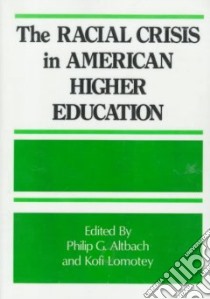 The Racial Crisis in American Higher Education libro in lingua di Altbach Philip G. (EDT), Lomotey Kofi (EDT)