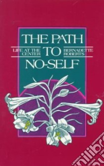 The Path to No-Self libro in lingua di Roberts Bernadette