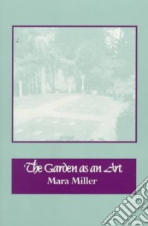 The Garden As an Art libro in lingua di Miller Mara