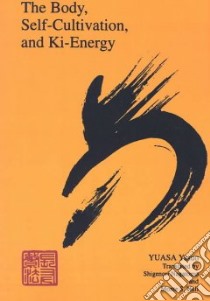 The Body, Self-Cultivation, and Ki-Energy libro in lingua di Yuasa Yasuo, Nagatomo Shigenori, Hull Monte S.