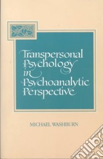 Transpersonal Psychology in Psychoanalytic Perspective libro in lingua di Washburn Michael