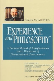 Franklin Merrell-Wolff's Experience and Philosophy libro in lingua di Merrell-Wolff Franklin