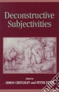 Deconstructive Subjectivities libro in lingua di Critchley Simon (EDT), Dews Peter (EDT), Critchley Simon