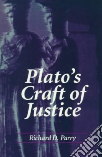 Plato's Craft of Justice libro in lingua di Parry Richard D.