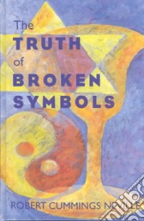 The Truth of Broken Symbols libro in lingua di Neville Robert Cummings