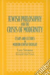 Jewish Philosophy and the Crisis of Modernity libro in lingua di Strauss Leo, Green Kenneth Hart (EDT)
