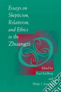 Essays on Skepticism, Relativism, and Ethics in the Zhuangzi libro in lingua di Kjellberg Paul (EDT), Ivanhoe Philip J. (EDT)