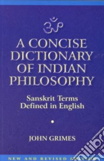 A Concise Dictionary of Indian Philosophy libro in lingua di Grimes John A.