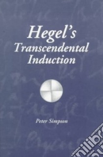 Hegel's Transcendental Induction libro in lingua di Simpson Peter