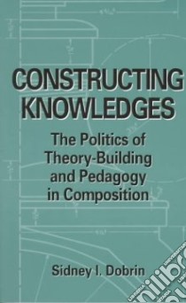 Constructing Knowledges libro in lingua di Dobrin Sidney I.