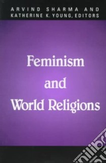 Feminism and World Religions libro in lingua di Sharma Arvind (EDT), Young Katherine K. (EDT)