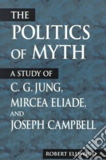The Politics of Myth libro in lingua di Ellwood Robert S.