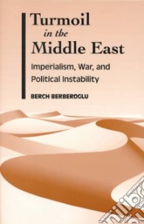 Turmoil in the Middle East libro in lingua di Berberoglu Berch