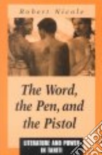 The Word, the Pen, and the Pistol libro in lingua di Nicole Robert