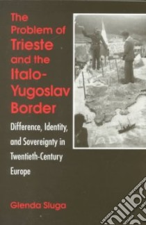 The Problem of Trieste and the Italo-Yugoslav Border libro in lingua di Sluga Glenda