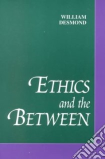 Ethics and the Between libro in lingua di Desmond William