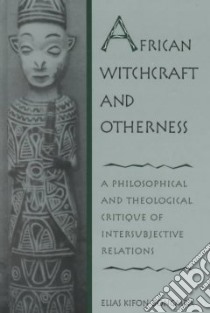 African Witchcraft and Otherness libro in lingua di Bongmba Elias Kifon