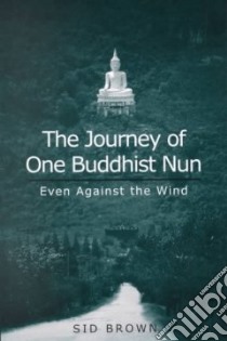 The Journey of One Buddhist Nun libro in lingua di Brown Sid