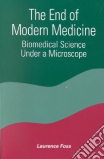 The End of Modern Medicine libro in lingua di Foss Laurence