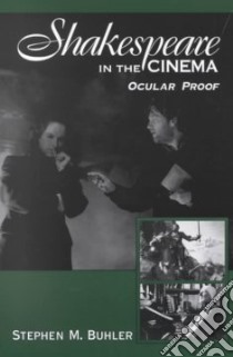 Shakespeare in the Cinema libro in lingua di Buhler Stephen M.