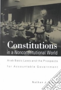 Constitutions in a Nonconstitutional World libro in lingua di Brown Nathan J.