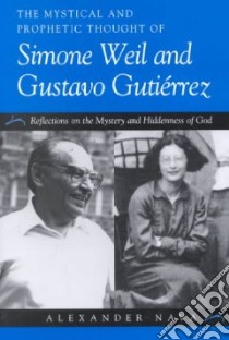 The Mystical and Prophetic Thought of Simone Weil and Gustavo Gutirrez libro in lingua di Nava Alexander