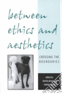 Between Ethics and Aesthetics libro in lingua di Glowacka Dorota (EDT), Boos Stephen (EDT)