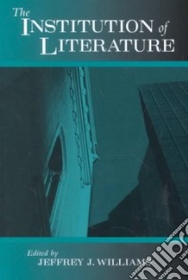 The Institution of Literature libro in lingua di Williams Jeffrey J. (EDT)