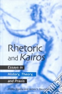 Rhetoric and Kairos libro in lingua di Sipiora Phillip (EDT), Baumlin James S. (EDT)