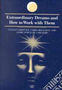Extraordinary Dreams and How to Work With Them libro in lingua di Krippner Stanley, Bogzaran Fariba, De Carvalho Andre Percia, Carvalho Andre Percia De