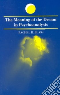 The Meaning of the Dream in Psychoanalysis libro in lingua di Blass Rachel B.