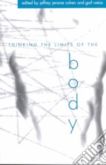 Thinking the Limits of the Body libro in lingua di Cohen Jeffrey Jerome (EDT), Weiss Gail (EDT)