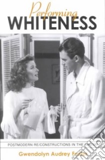 Performing Whiteness libro in lingua di Foster Gwendolyn Audrey
