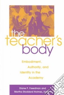 The Teacher's Body libro in lingua di Freedman Diane P. (EDT), Holmes Martha Stoddard (EDT)