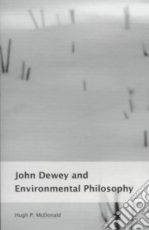 John Dewey and Environmental Philosophy libro in lingua di McDonald H. P.