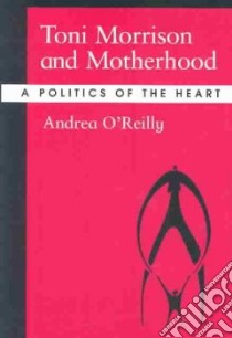 Toni Morrison and Motherhood libro in lingua di O'Reilly Andrea