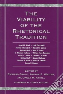 The Viability Of The Rhetorical Tradition libro in lingua di Graff Richard (EDT), Walzer Arthur E. (EDT), Atwill Janet M. (EDT)