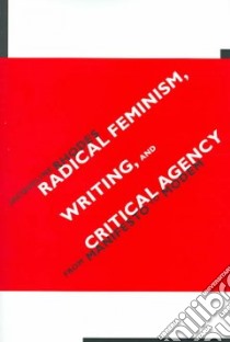 Radical Feminism, Writing, And Critical Agency libro in lingua di Rhodes Jacqueline