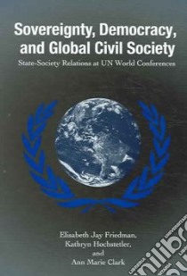 Sovereignty, Democracy, And Global Civil Society libro in lingua di Friedman Elisabeth Jay, Hochstetler Kathryn, Clark Ann Marie