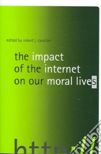 The Impact Of The Internet On Our Moral Lives libro in lingua di Cavalier Robert J.