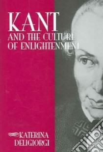 Kant and the Culture of Enlightenment libro in lingua di Deligiorgi Katerina